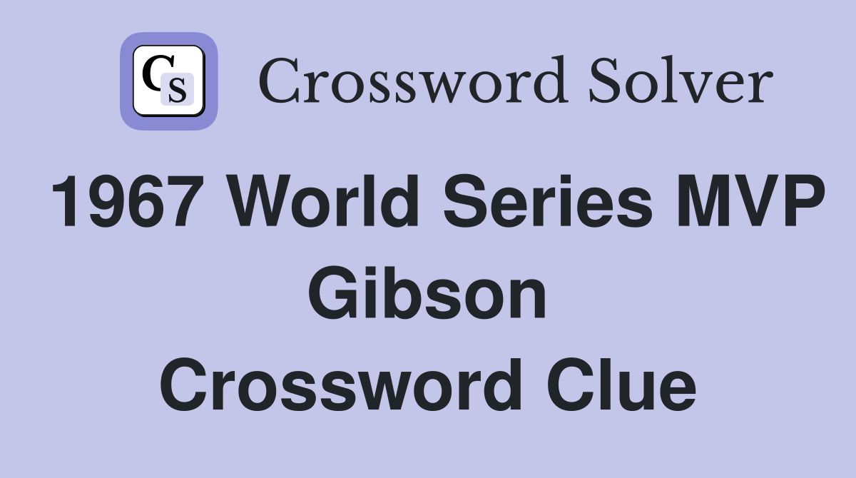 1967 World Series MVP Gibson Crossword Clue