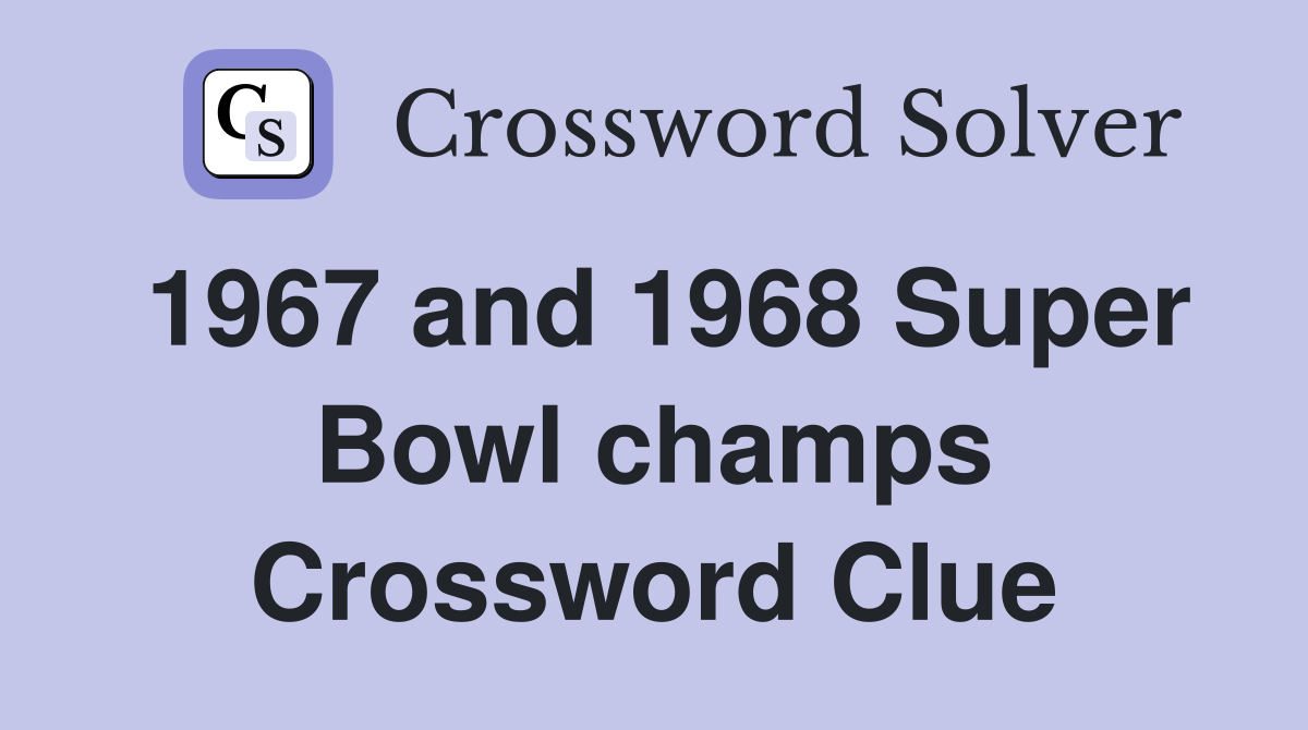 1967 and 1968 Super Bowl champs Crossword Clue
