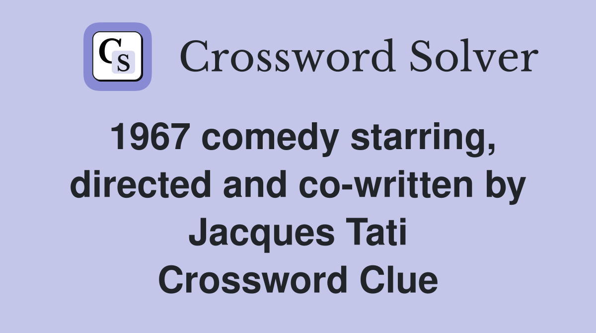 1967 comedy starring, directed and co-written by Jacques Tati Crossword Clue