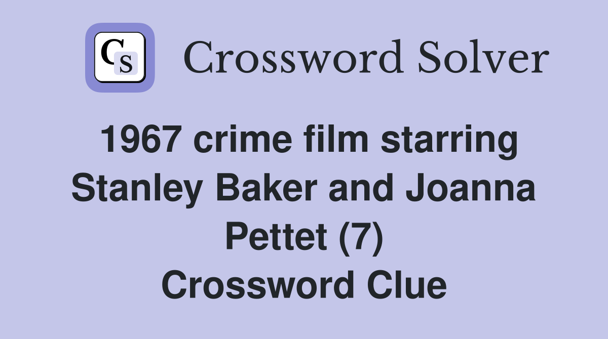 1967 crime film starring Stanley Baker and Joanna Pettet (7) Crossword Clue