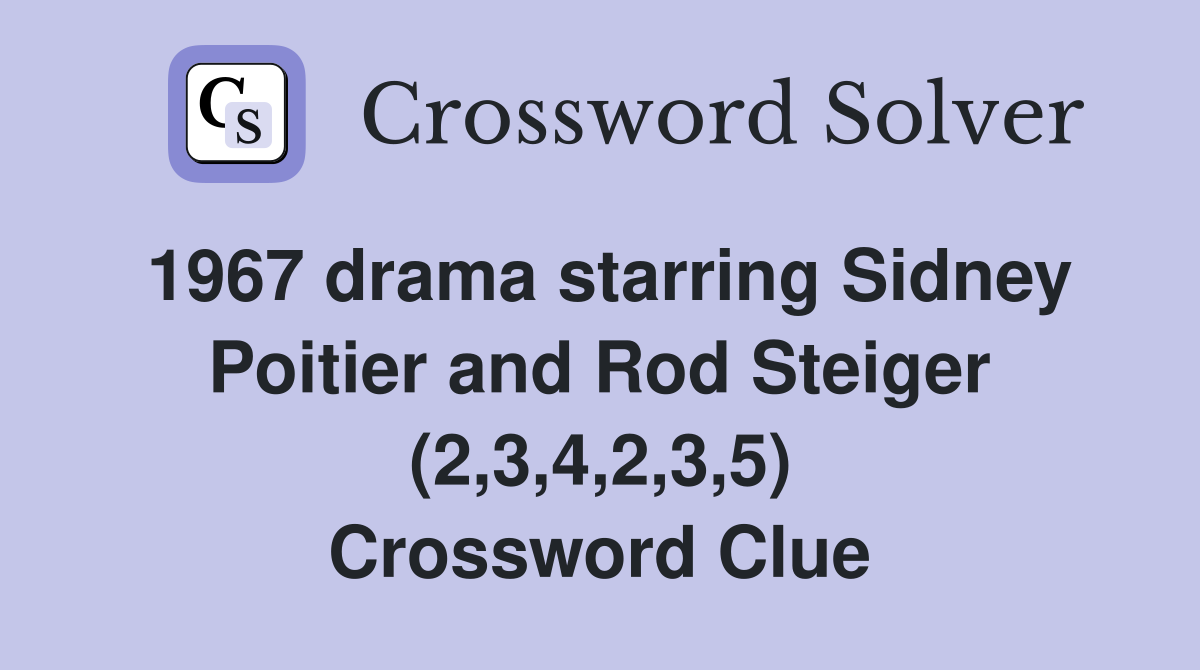 1967 drama starring Sidney Poitier and Rod Steiger (2,3,4,2,3,5) Crossword Clue