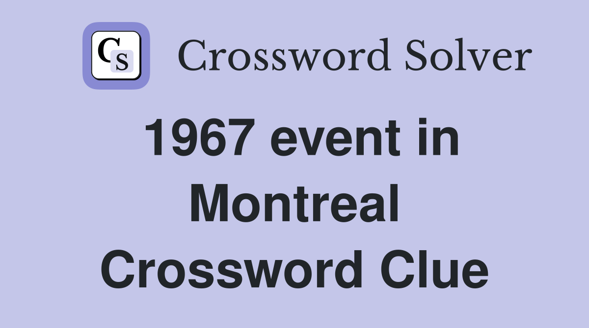 1967 event in Montreal Crossword Clue