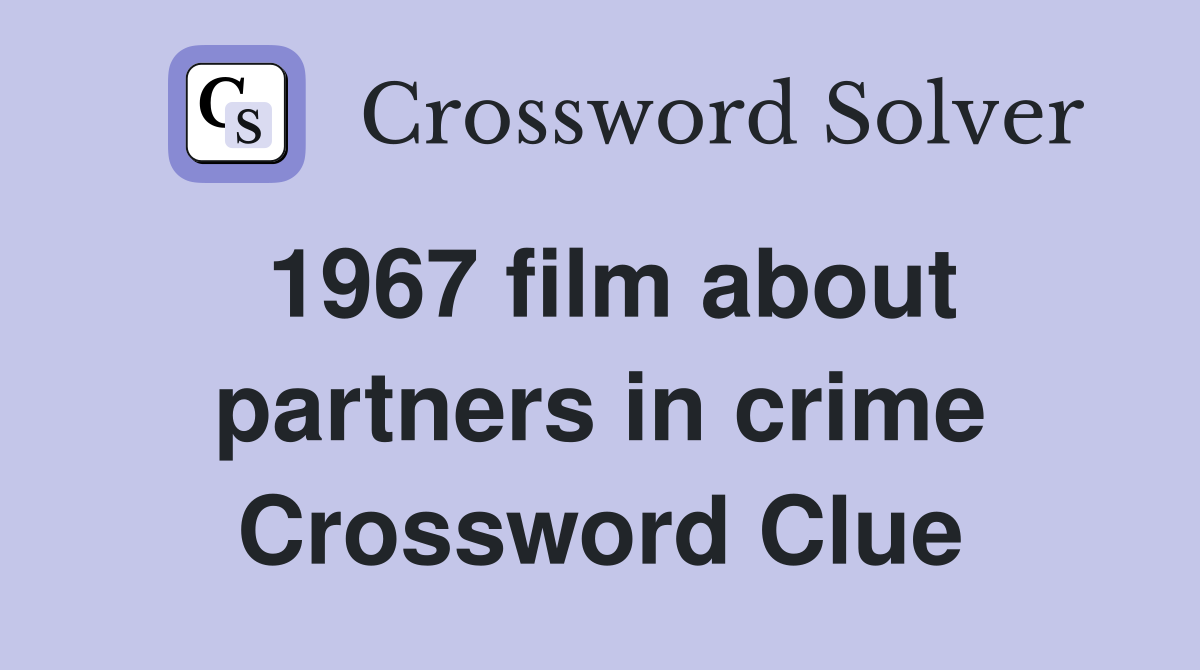 1967 film about partners in crime Crossword Clue