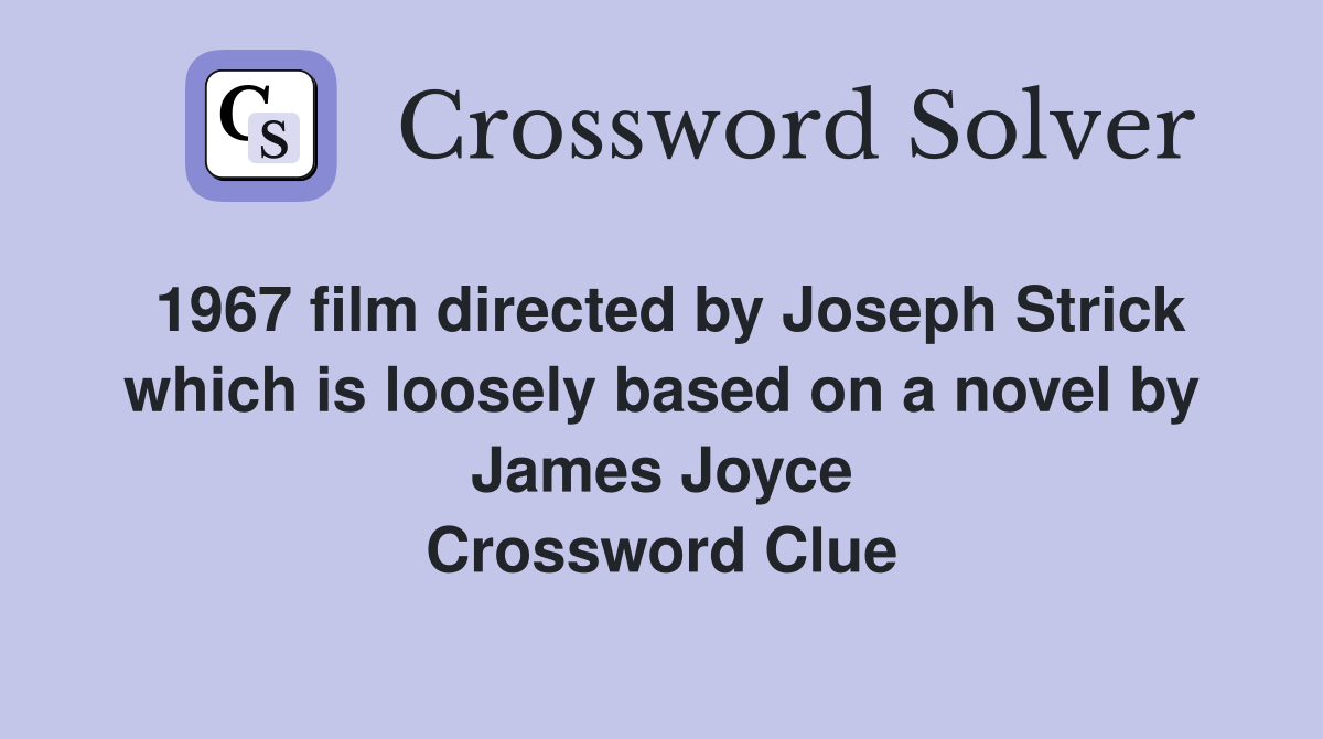 1967 film directed by Joseph Strick which is loosely based on a novel by James Joyce Crossword Clue