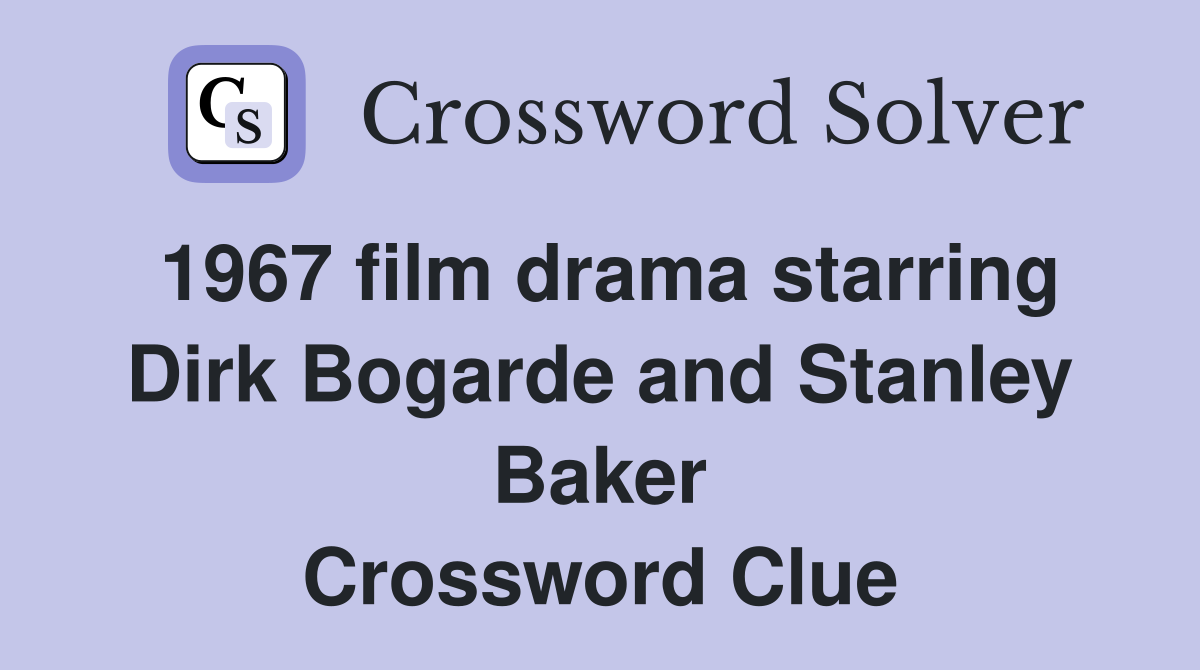 1967 film drama starring Dirk Bogarde and Stanley Baker Crossword Clue