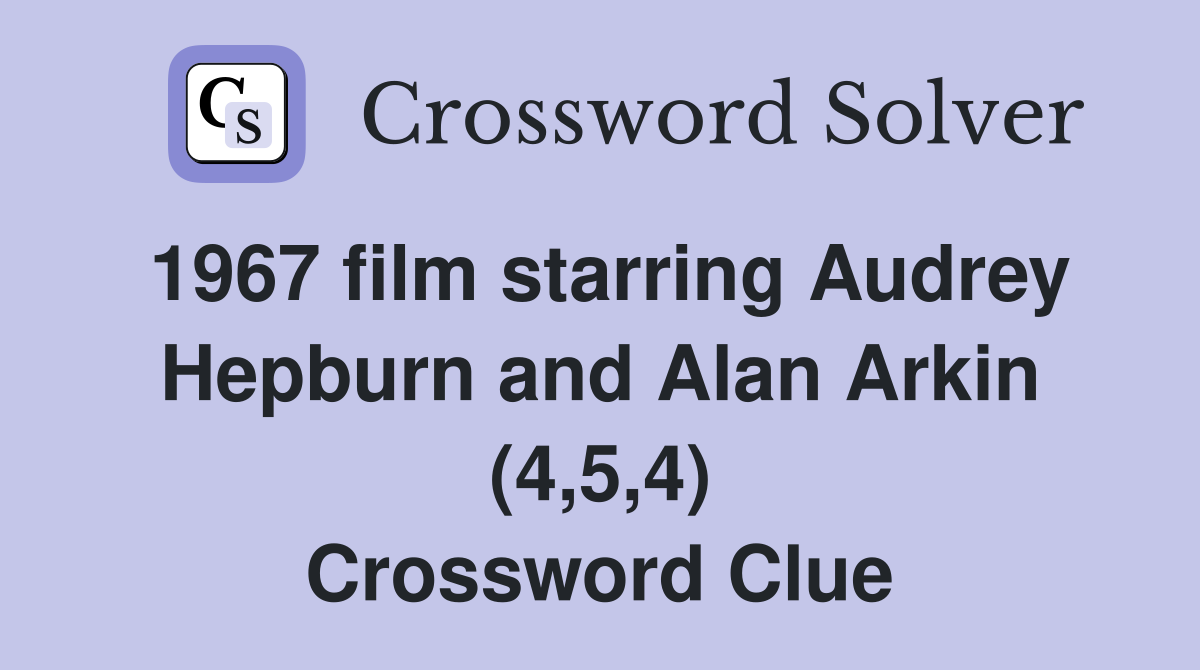 1967 film starring Audrey Hepburn and Alan Arkin (4,5,4) Crossword Clue