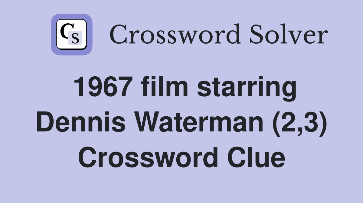 1967 film starring Dennis Waterman (2,3) Crossword Clue