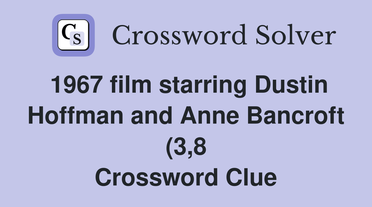 1967 film starring Dustin Hoffman and Anne Bancroft (3 8) Crossword 1967 film starring Dustin Hoffman and Anne Bancroft (3 8) Crossword