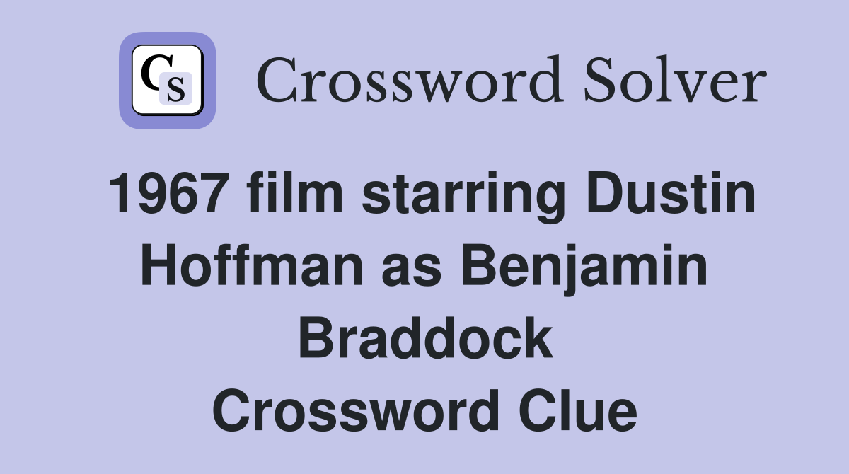 1967 film starring Dustin Hoffman as Benjamin Braddock Crossword Clue
