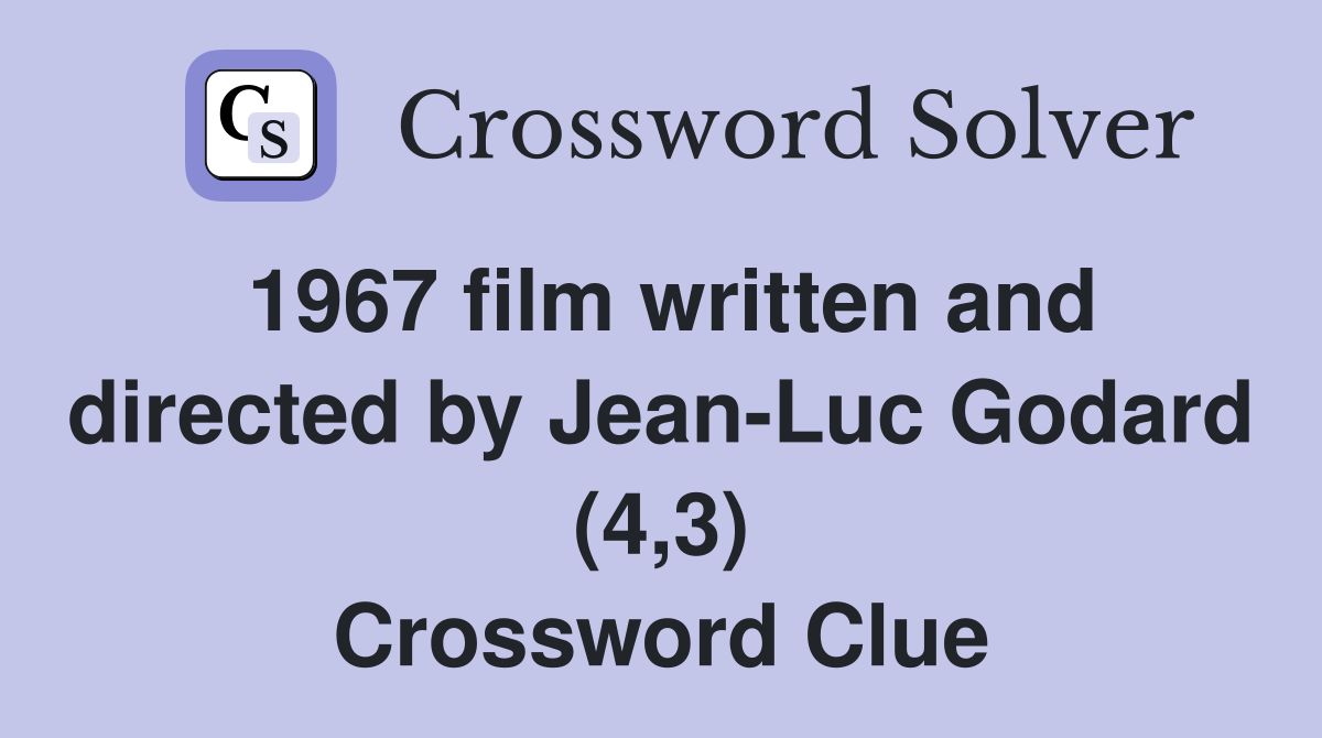 1967 film written and directed by Jean-Luc Godard (4,3) Crossword Clue