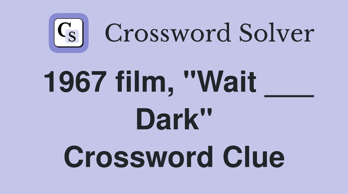 1967 film, "Wait ___ Dark" Crossword Clue