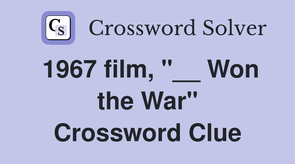 1967 film, "__ Won the War" Crossword Clue