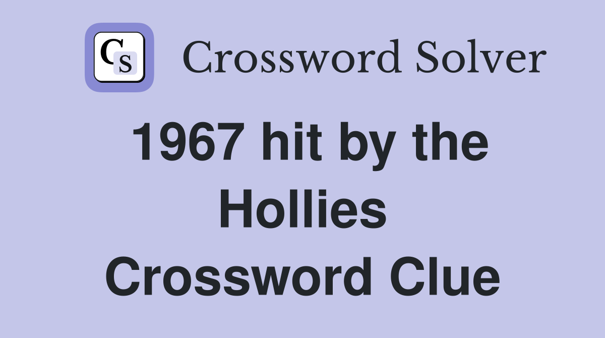 1967 hit by the Hollies Crossword Clue