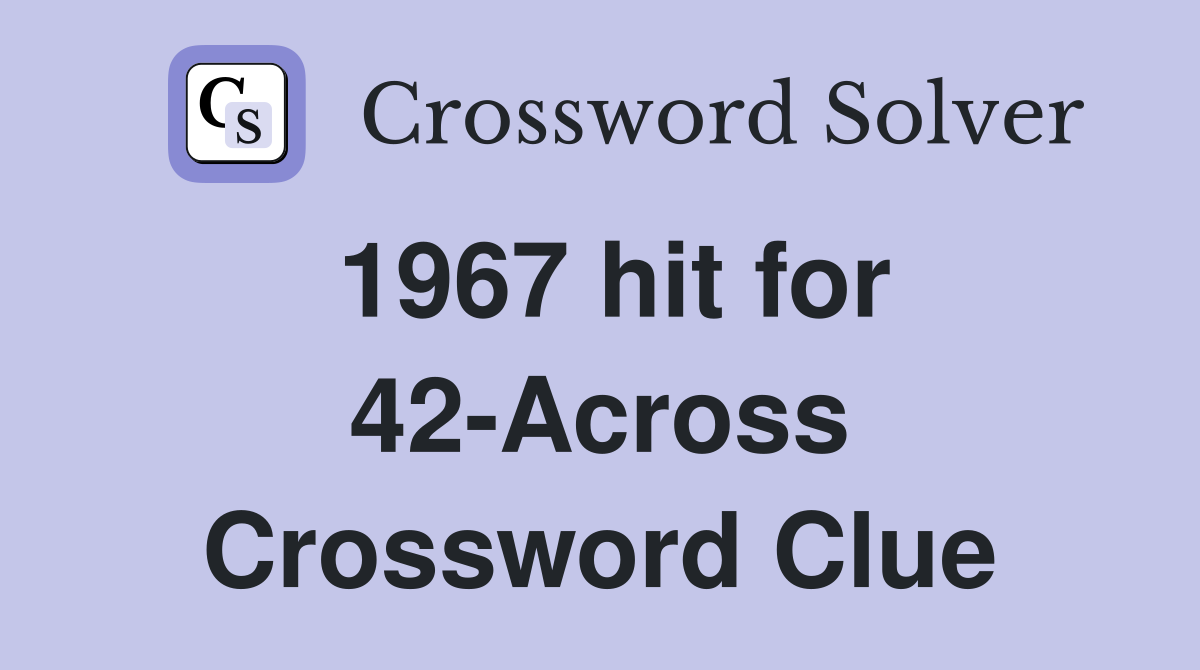 1967 hit for 42-Across Crossword Clue