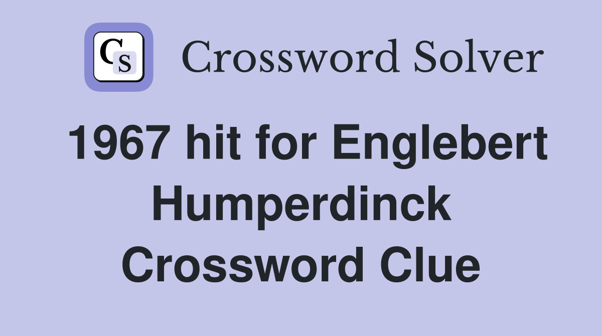 1967 hit for Englebert Humperdinck Crossword Clue