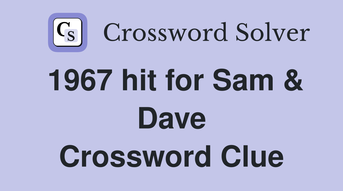 1967 hit for Sam & Dave Crossword Clue