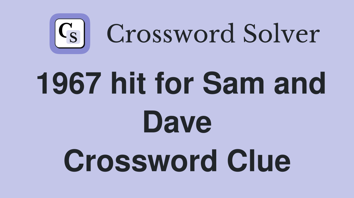 1967 hit for Sam and Dave Crossword Clue