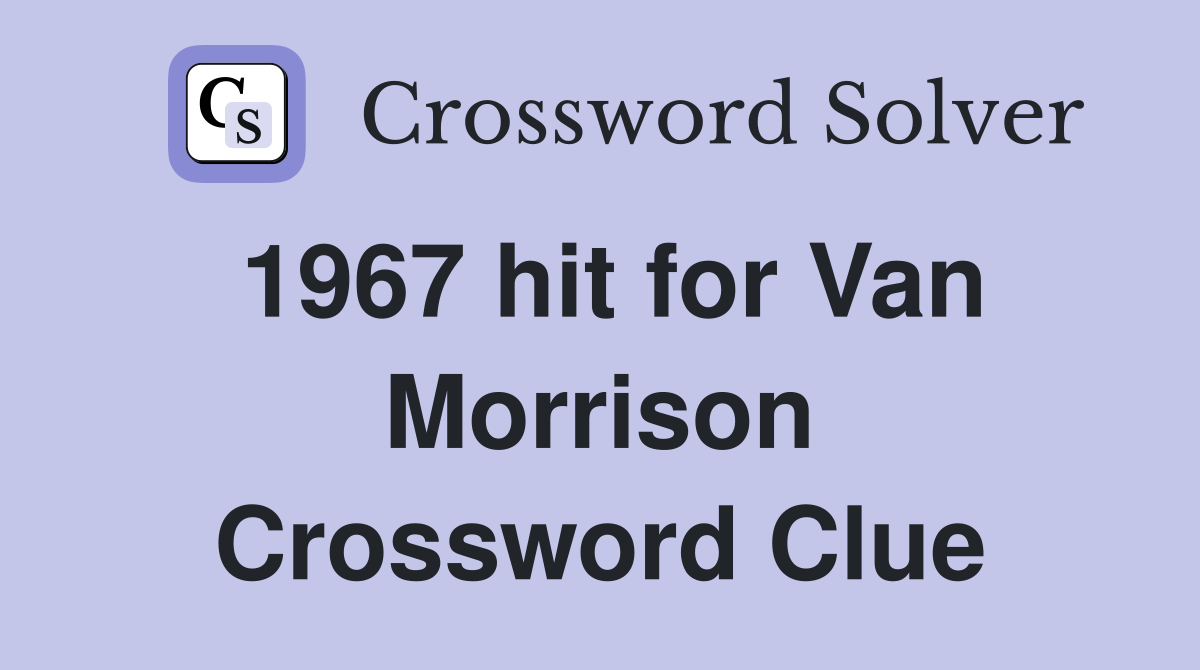 1967 hit for Van Morrison Crossword Clue