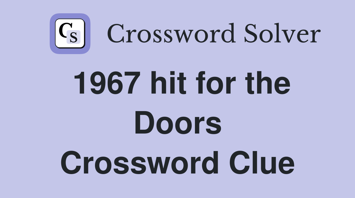 1967 hit for the Doors Crossword Clue