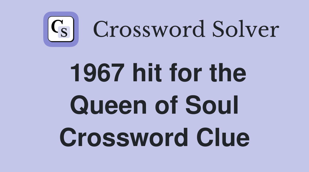 1967 hit for the Queen of Soul Crossword Clue