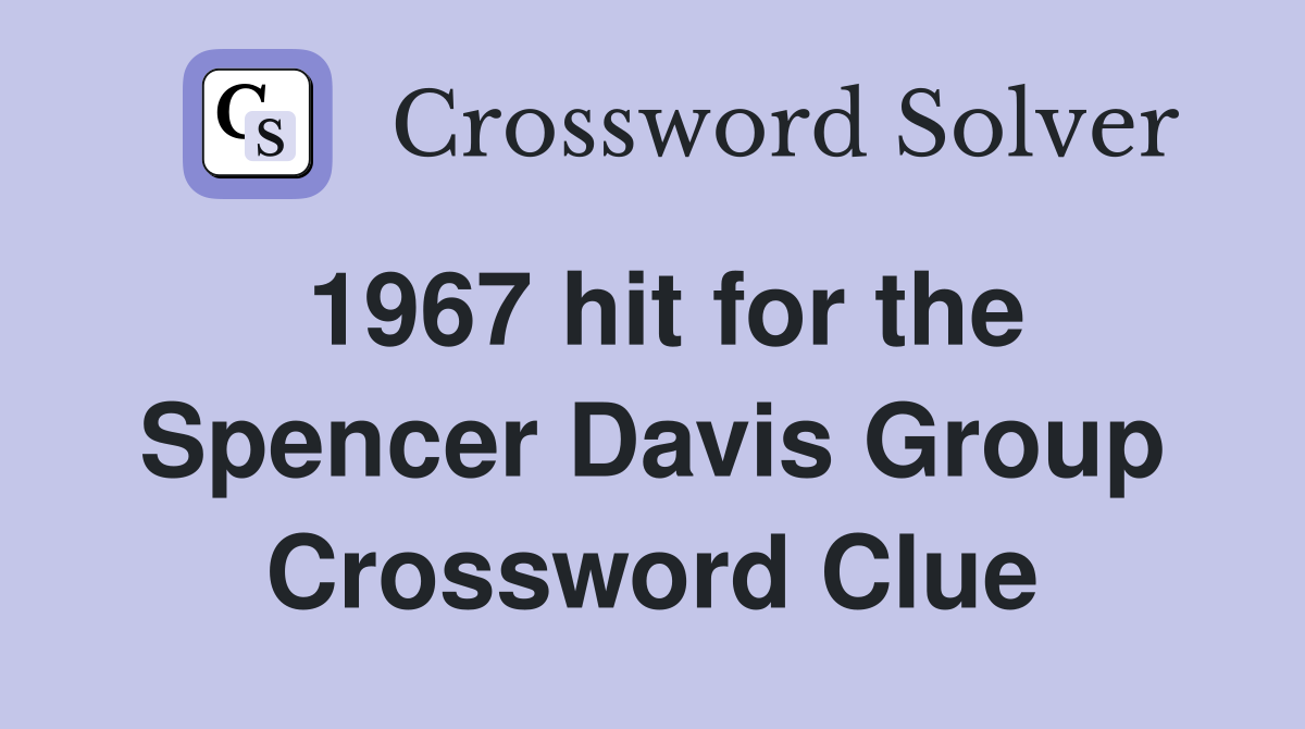 1967 hit for the Spencer Davis Group Crossword Clue