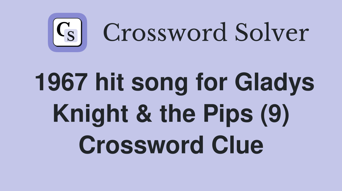 1967 hit song for Gladys Knight & the Pips (9) Crossword Clue