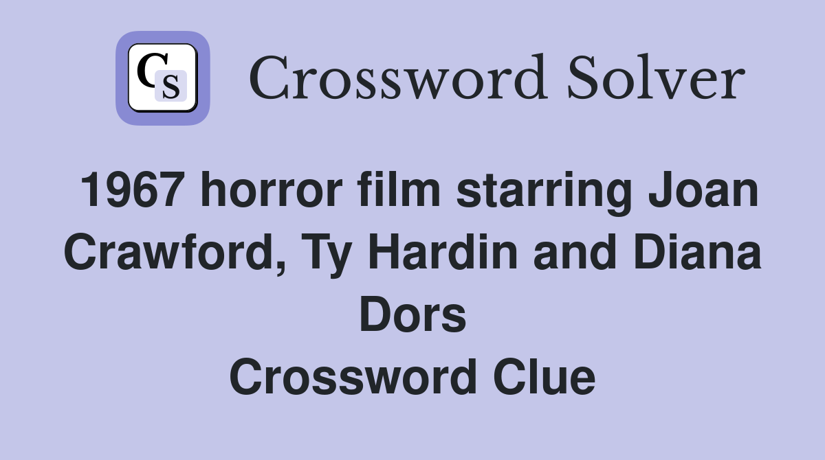 1967 horror film starring Joan Crawford, Ty Hardin and Diana Dors Crossword Clue