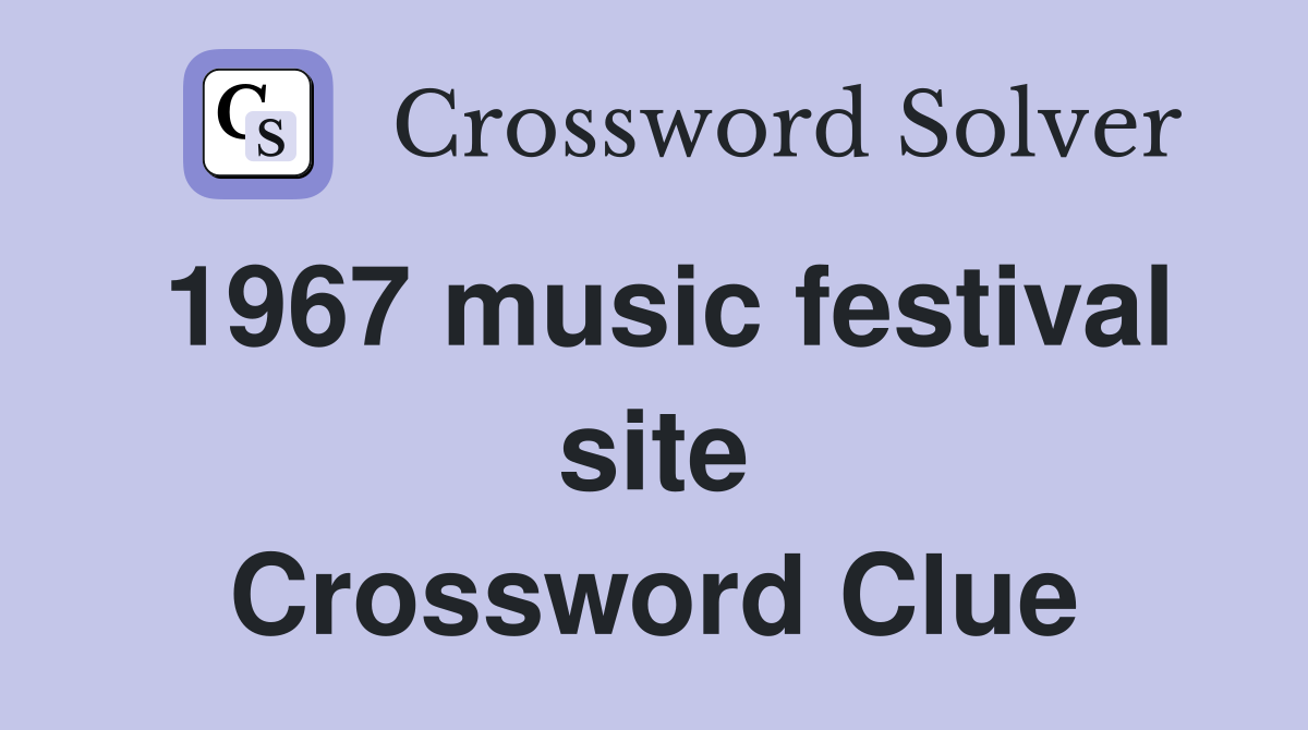 1967 music festival site Crossword Clue