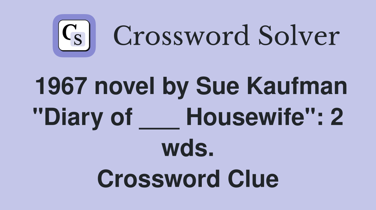 1967 novel by Sue Kaufman "Diary of ___ Housewife": 2 wds. Crossword Clue
