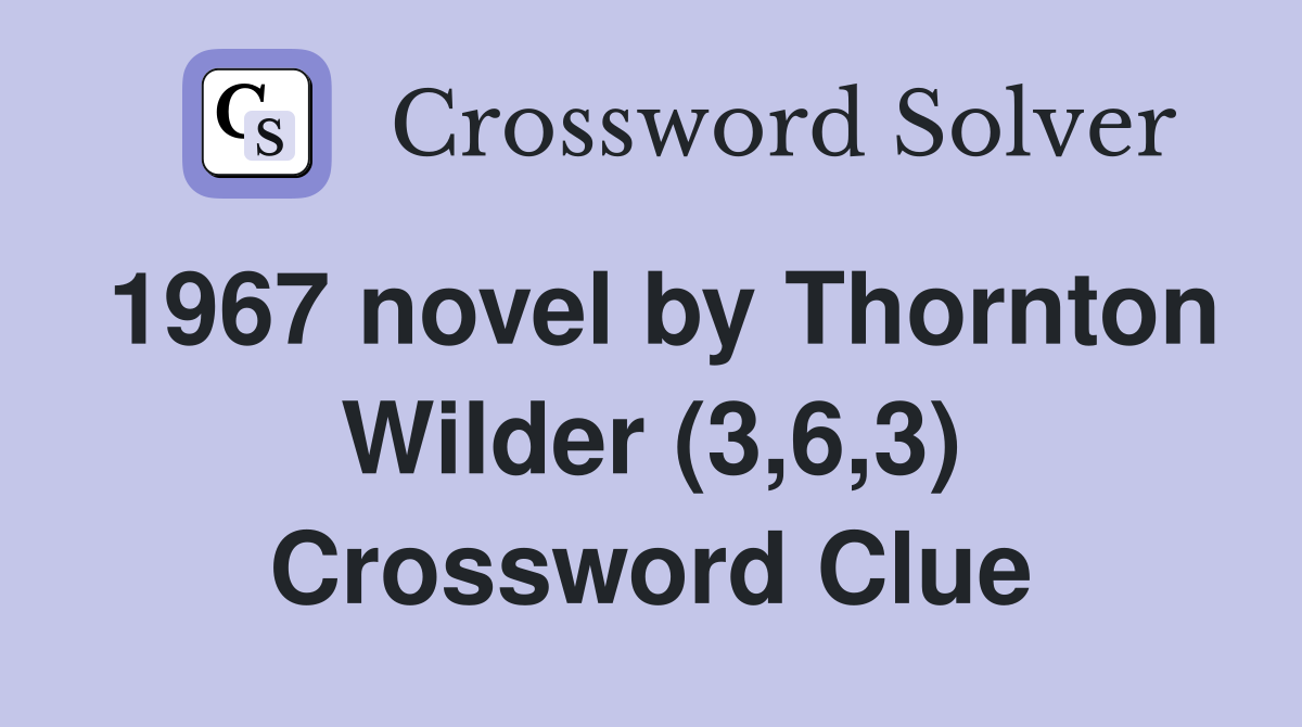 1967 novel by Thornton Wilder (3,6,3) Crossword Clue