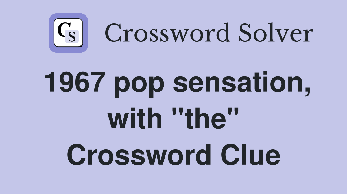 1967 pop sensation, with "the" Crossword Clue
