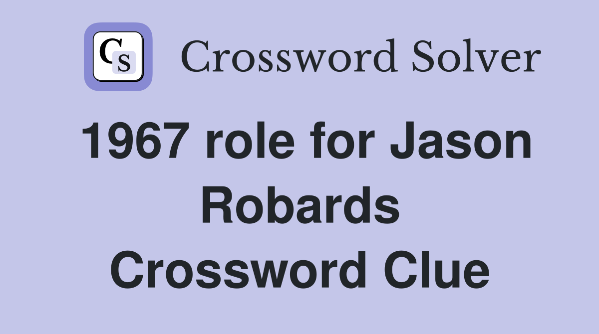 1967 role for Jason Robards Crossword Clue