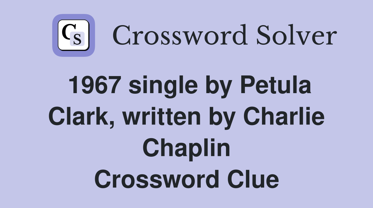 1967 single by Petula Clark, written by Charlie Chaplin Crossword Clue