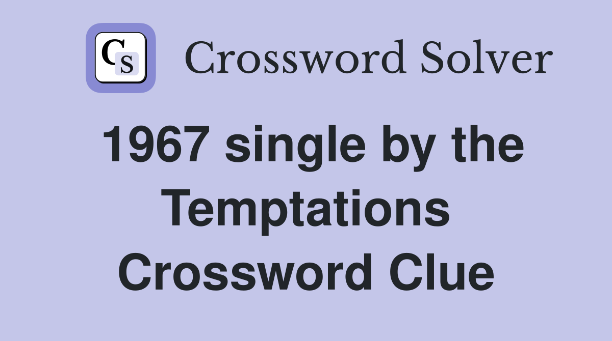 1967 single by the Temptations Crossword Clue
