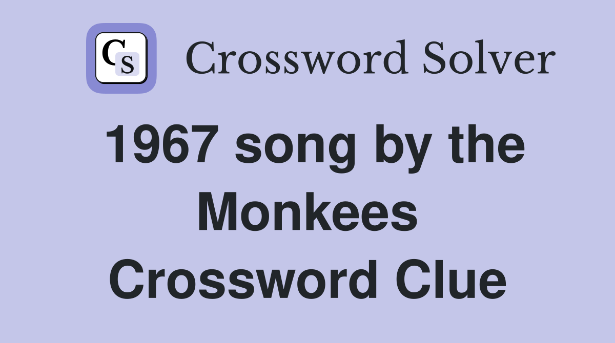 1967 song by the Monkees Crossword Clue