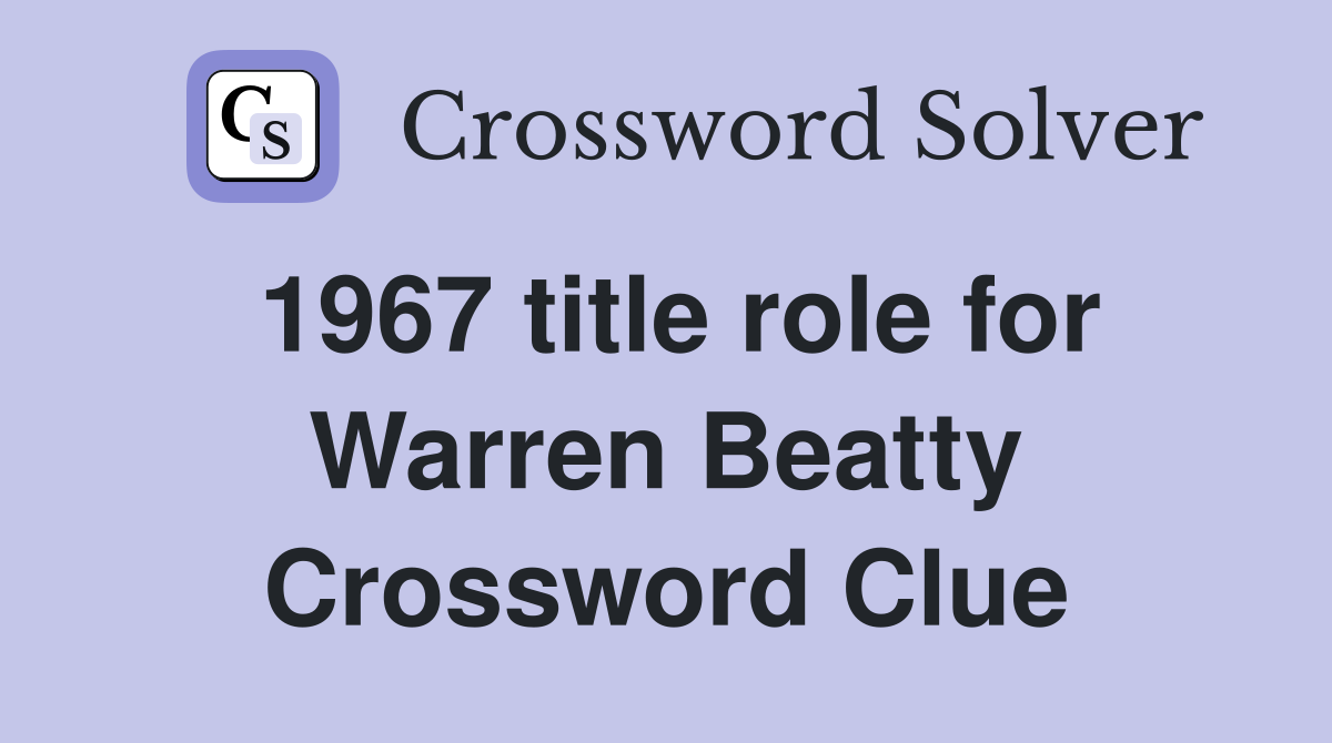 1967 title role for Warren Beatty Crossword Clue