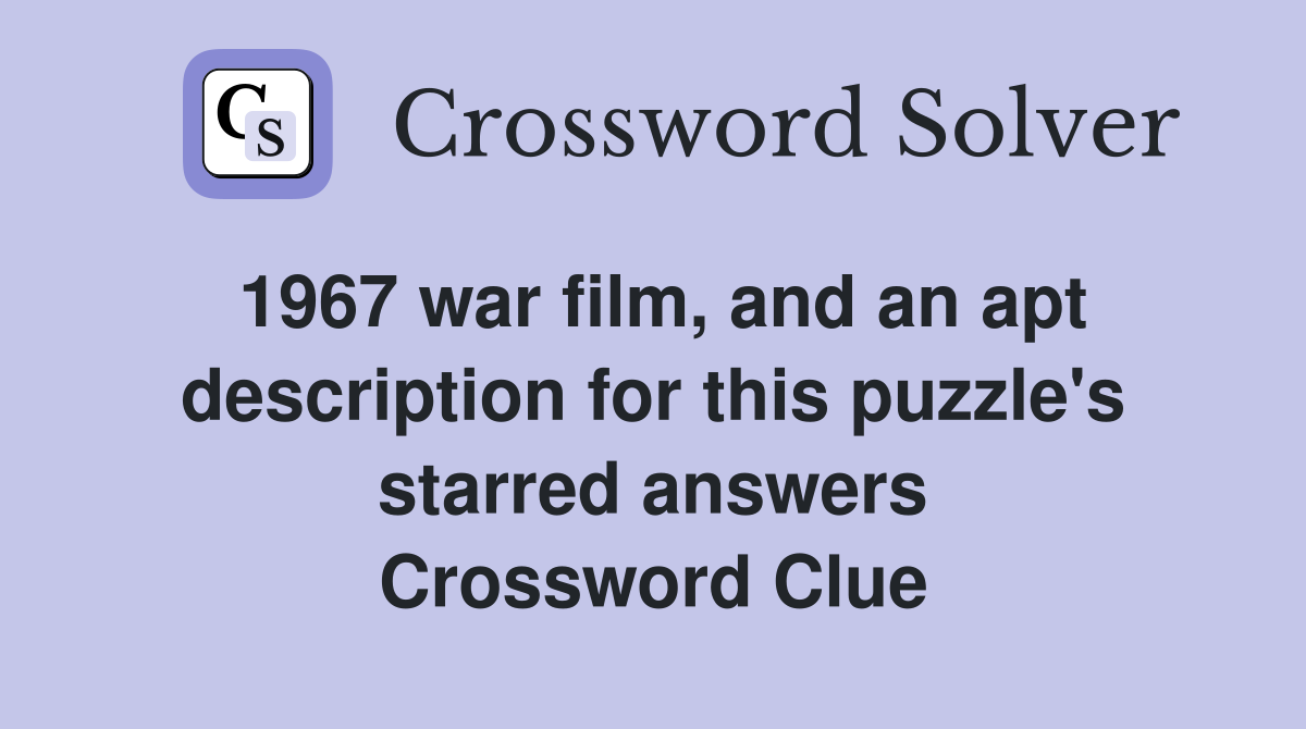 1967 war film, and an apt description for this puzzle's starred answers Crossword Clue