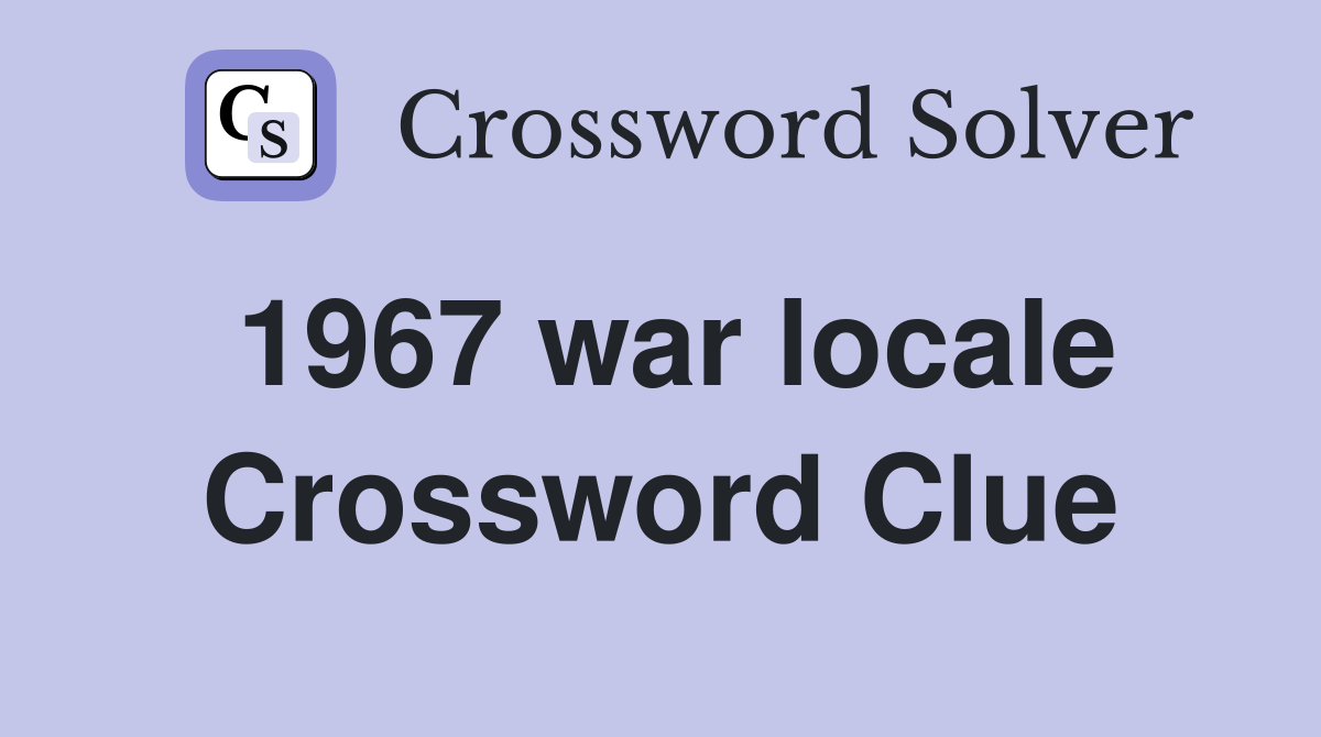 1967 war locale Crossword Clue