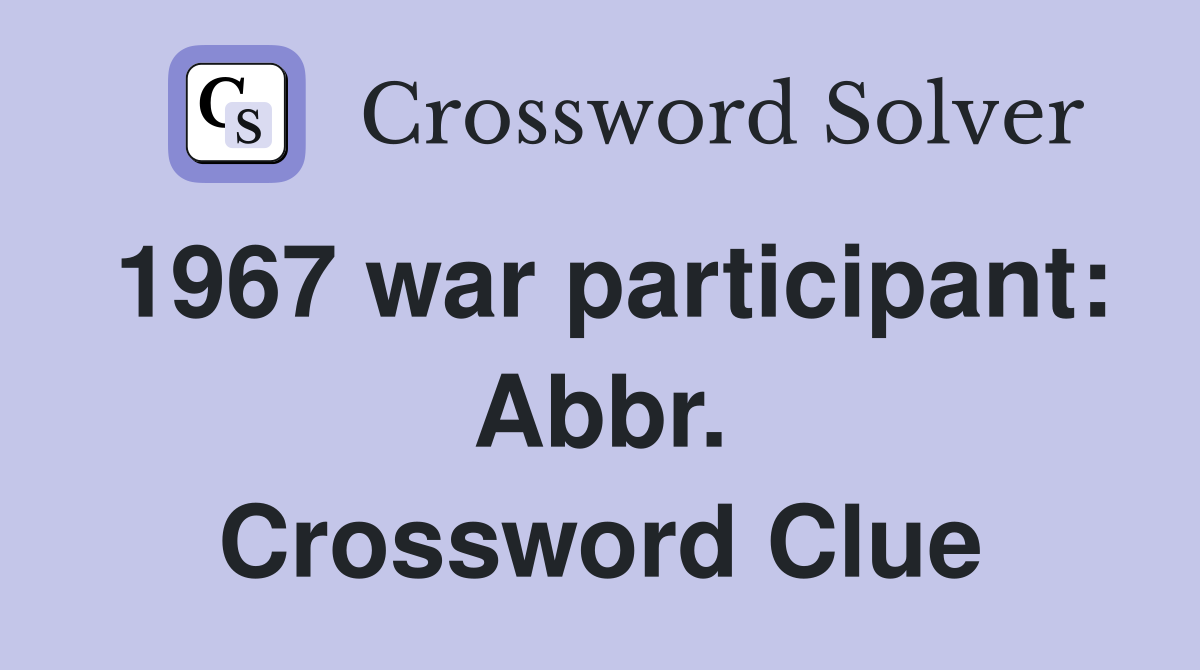 1967 war participant: Abbr. Crossword Clue