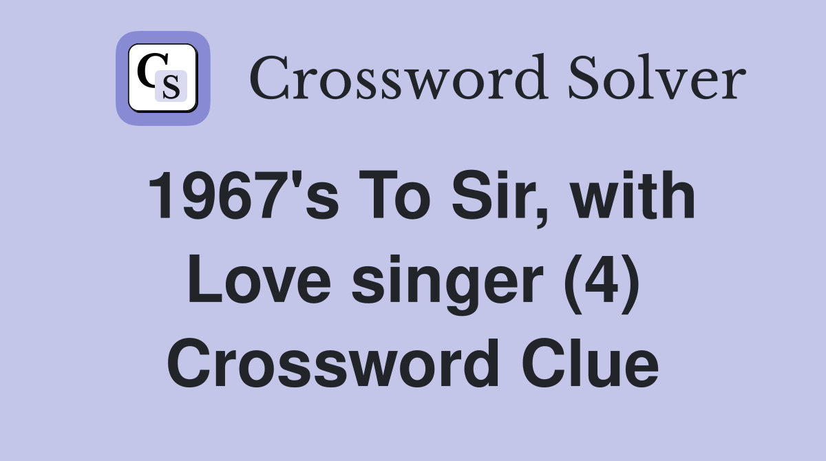 1967's To Sir, with Love singer (4) Crossword Clue