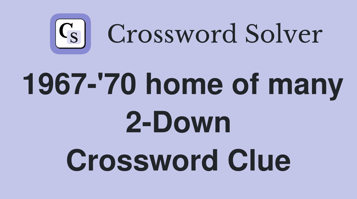 1967-'70 home of many 2-Down Crossword Clue