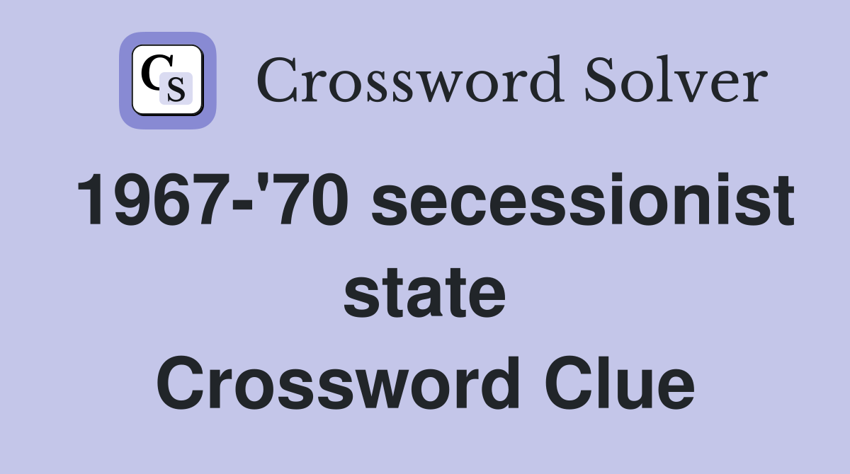1967-'70 secessionist state Crossword Clue