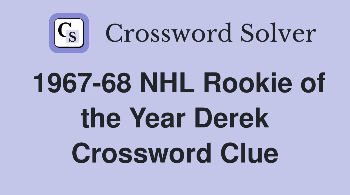 1967-68 NHL Rookie of the Year Derek Crossword Clue