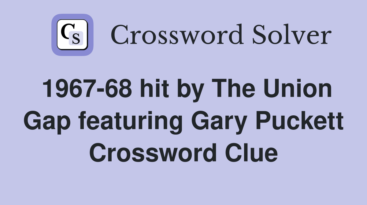 1967-68 hit by The Union Gap featuring Gary Puckett Crossword Clue