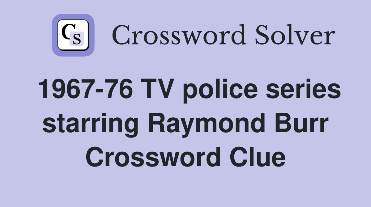 1967-76 TV police series starring Raymond Burr Crossword Clue