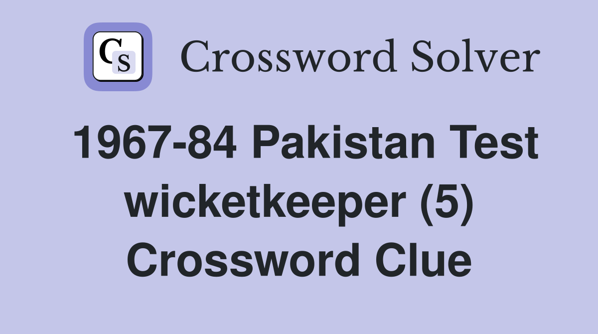 1967-84 Pakistan Test wicketkeeper (5) Crossword Clue