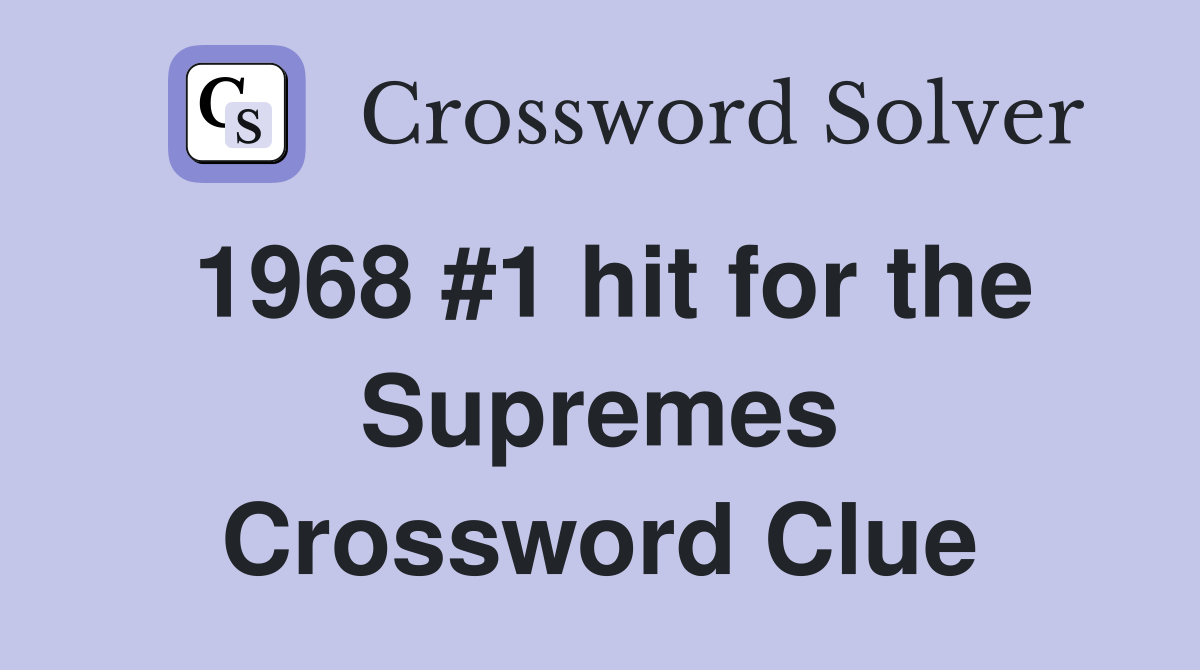 1968 #1 hit for the Supremes Crossword Clue