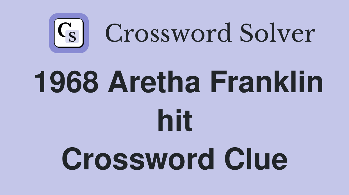 1968 Aretha Franklin hit Crossword Clue