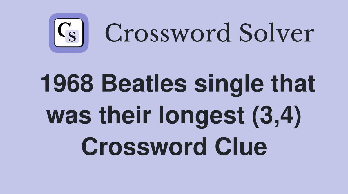 1968 Beatles single that was their longest (3,4) Crossword Clue