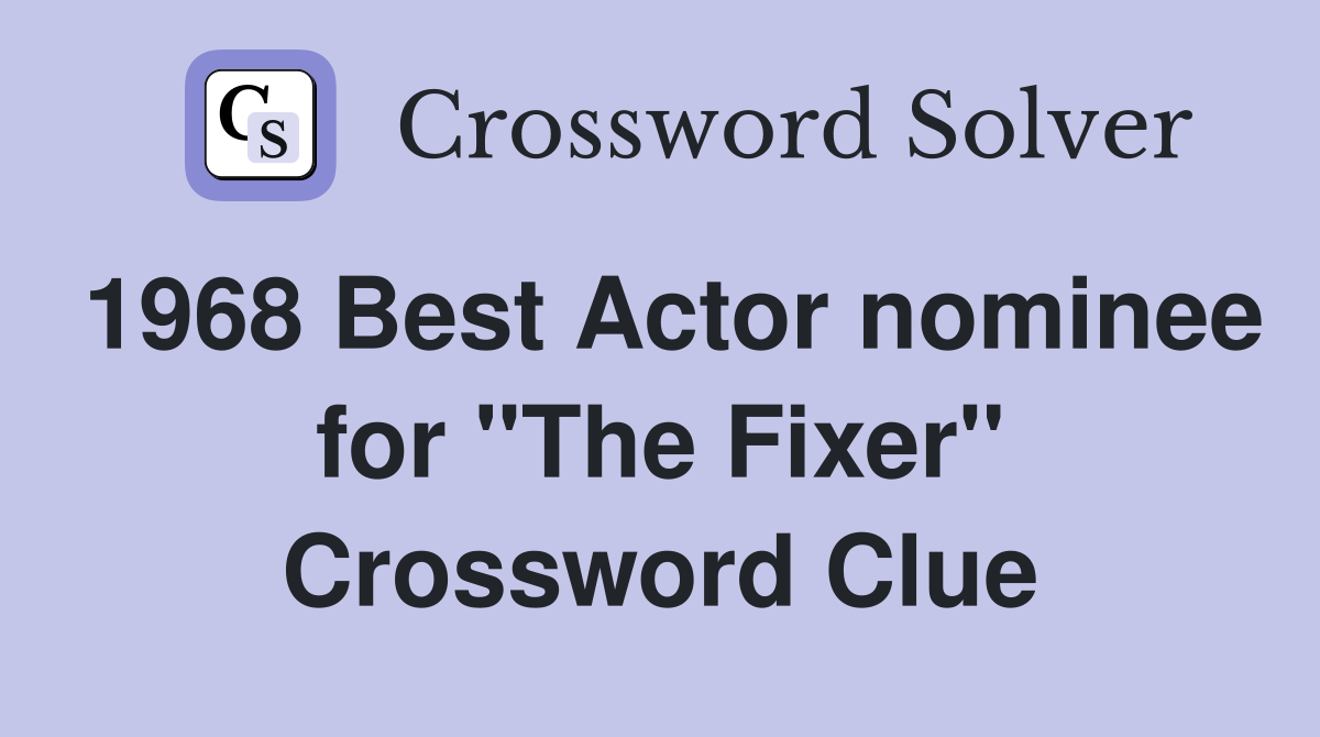 1968 Best Actor nominee for "The Fixer" Crossword Clue